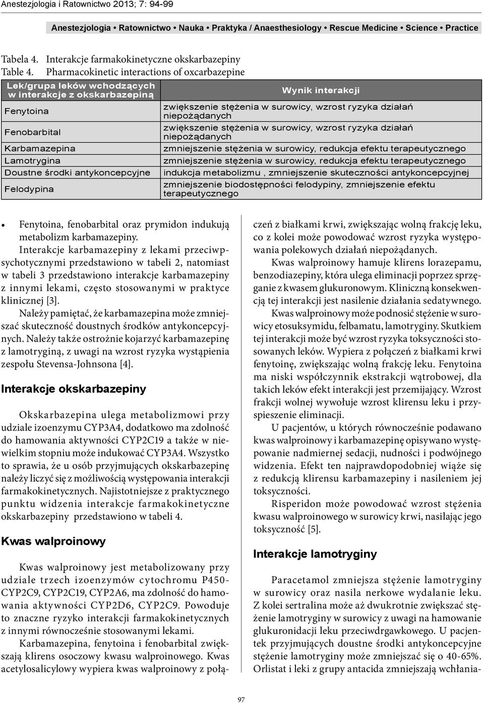 Wynik interakcji zwiększenie stężenia w surowicy, wzrost ryzyka działań niepożądanych zwiększenie stężenia w surowicy, wzrost ryzyka działań niepożądanych zmniejszenie stężenia w surowicy, redukcja