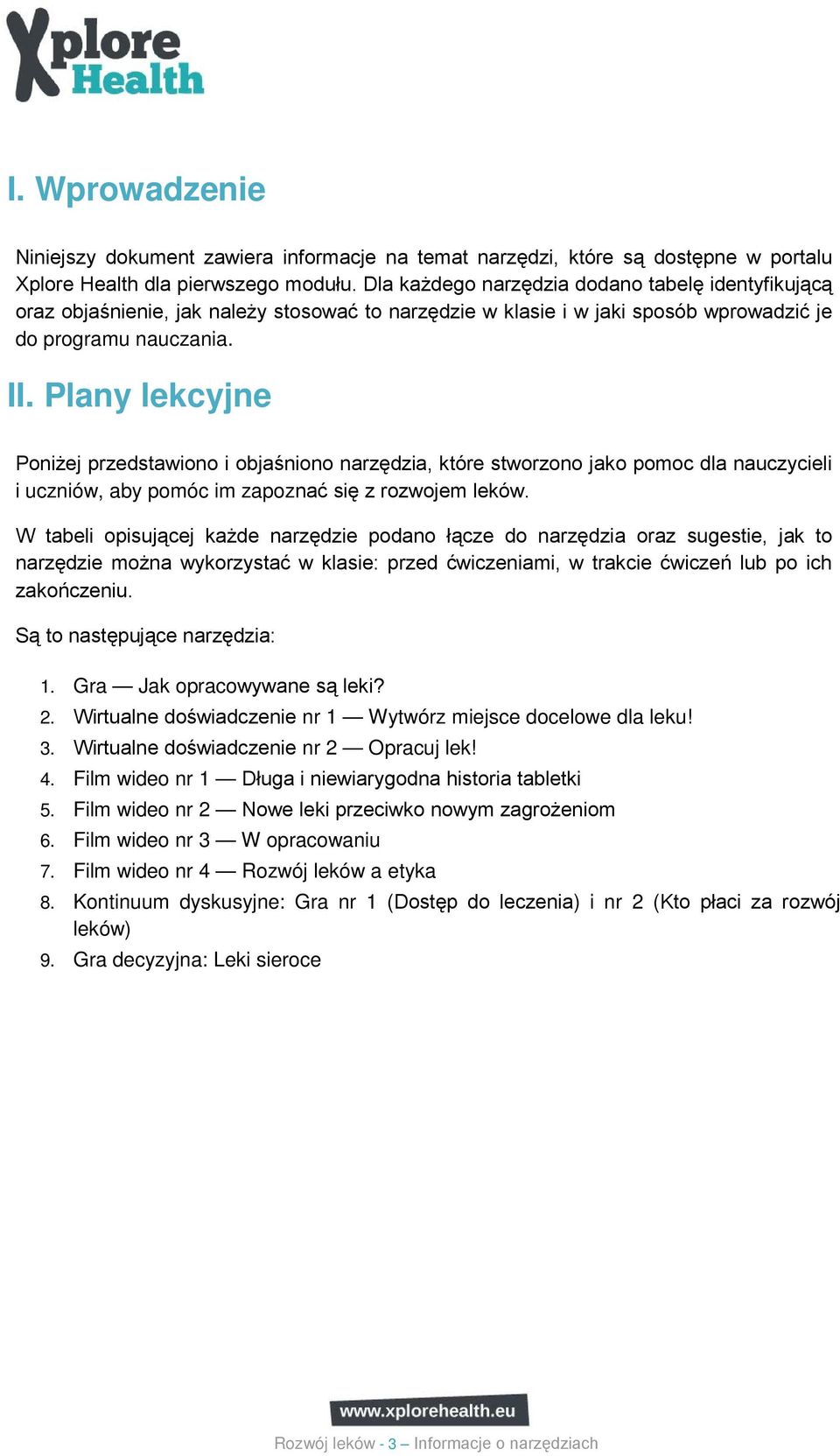 Plany lekcyjne Poniżej przedstawiono i objaśniono narzędzia, które stworzono jako pomoc dla nauczycieli i uczniów, aby pomóc im zapoznać się z rozwojem leków.