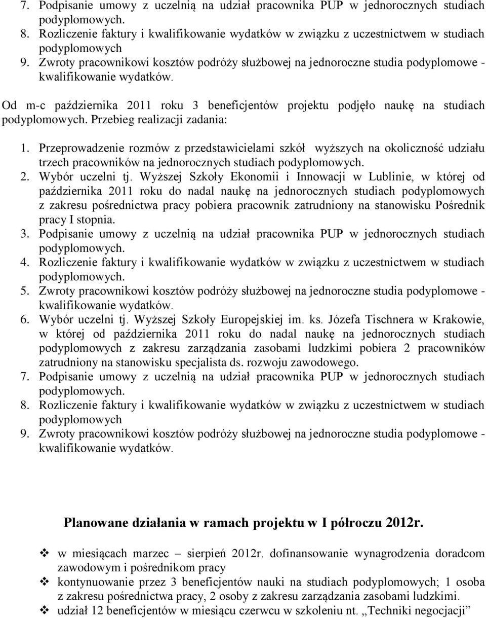 Przeprowadzenie rozmów z przedstawicielami szkół wyższych na okoliczność udziału trzech pracowników na jednorocznych studiach 2. Wybór uczelni tj.