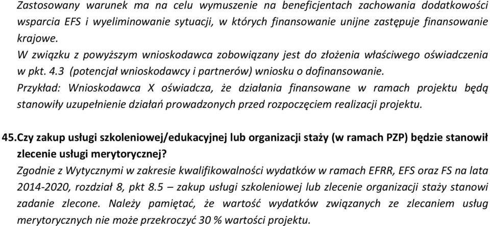 Przykład: Wnioskodawca X oświadcza, że działania finansowane w ramach projektu będą stanowiły uzupełnienie działań prowadzonych przed rozpoczęciem realizacji projektu. 45.