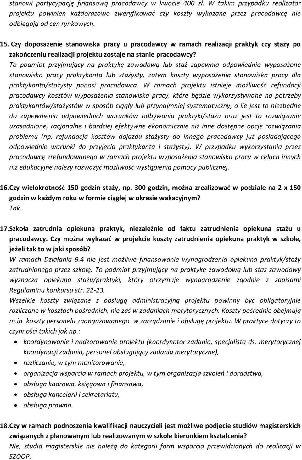 To podmiot przyjmujący na praktykę zawodową lub staż zapewnia odpowiednio wyposażone stanowisko pracy praktykanta lub stażysty, zatem koszty wyposażenia stanowiska pracy dla praktykanta/stażysty