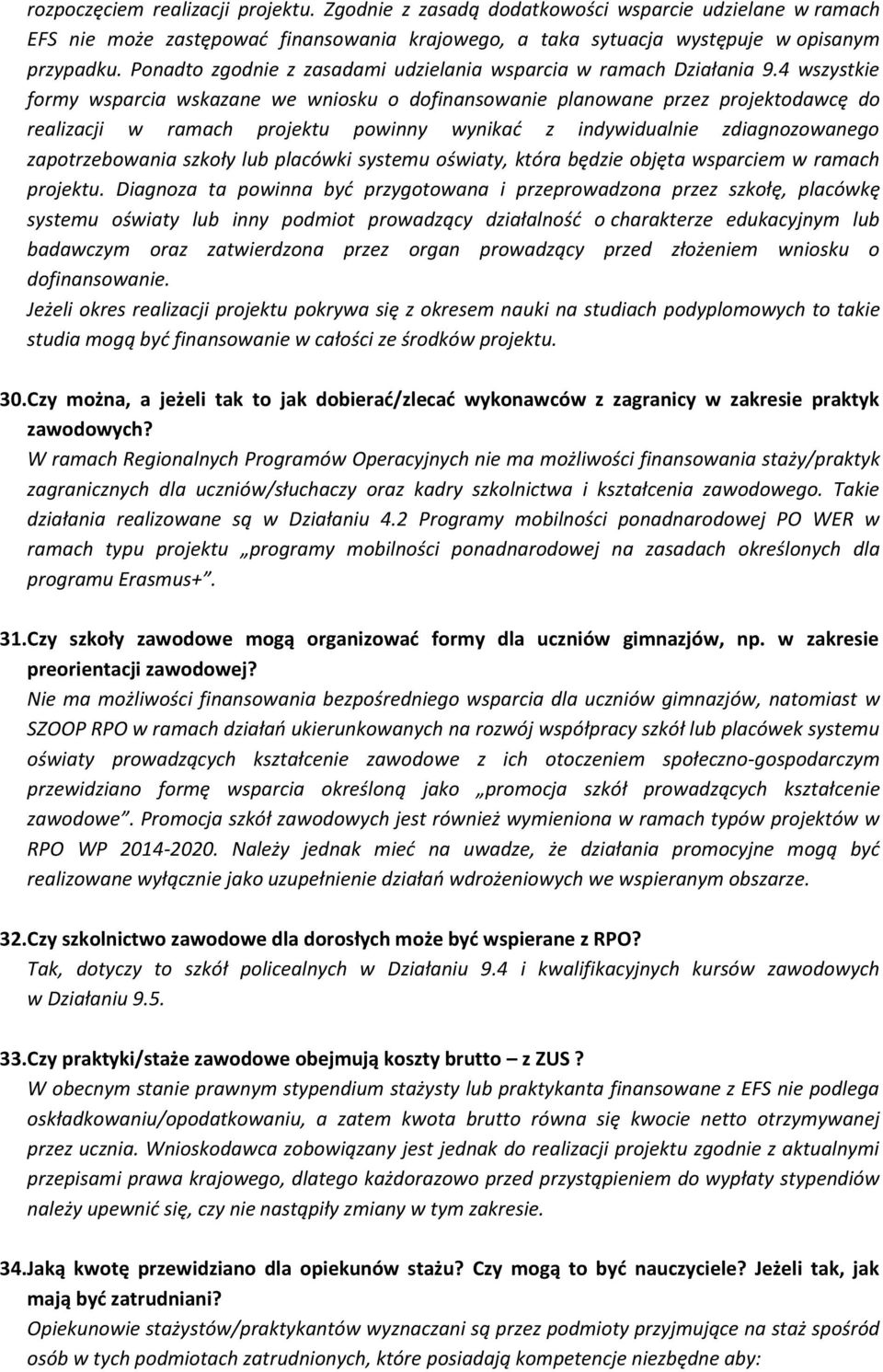 4 wszystkie formy wsparcia wskazane we wniosku o dofinansowanie planowane przez projektodawcę do realizacji w ramach projektu powinny wynikać z indywidualnie zdiagnozowanego zapotrzebowania szkoły