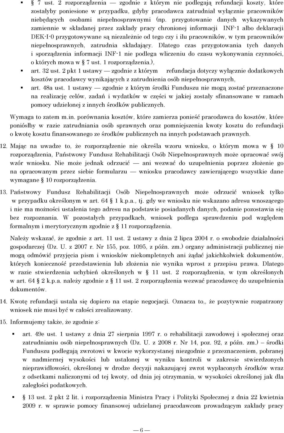 przygotowanie danych wykazywanych zamiennie w składanej przez zakłady pracy chronionej informacji INF-1 albo deklaracji DEK-I-0 przygotowywane są niezaleŝnie od tego czy i ilu pracowników, w tym