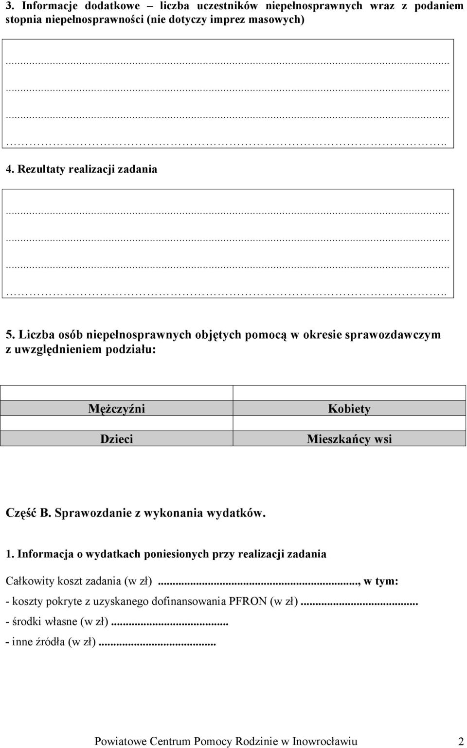 Liczba osób niepełnosprawnych objętych pomocą w okresie sprawozdawczym z uwzględnieniem podziału: Mężczyźni Dzieci Kobiety Mieszkańcy wsi Część B.