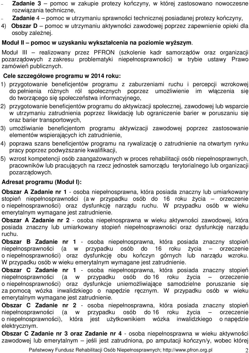 Moduł III realizowany przez PFRON (szkolenie kadr samorządów oraz organizacji pozarządowych z zakresu problematyki niepełnosprawności) w trybie ustawy Prawo zamówień publicznych.