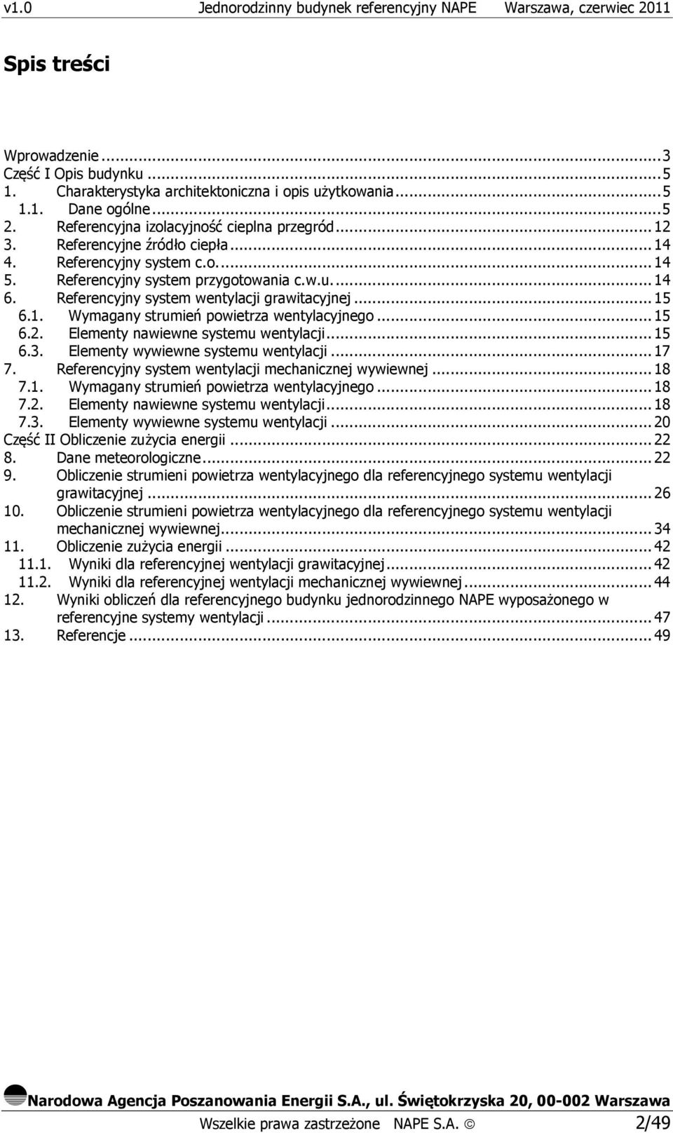 .. 15 6.2. Elementy nawiewne systemu wentylacji... 15 6.3. Elementy wywiewne systemu wentylacji... 17 7. Referencyjny system wentylacji mechanicznej wywiewnej... 18 7.1. Wymagany strumień powietrza wentylacyjnego.