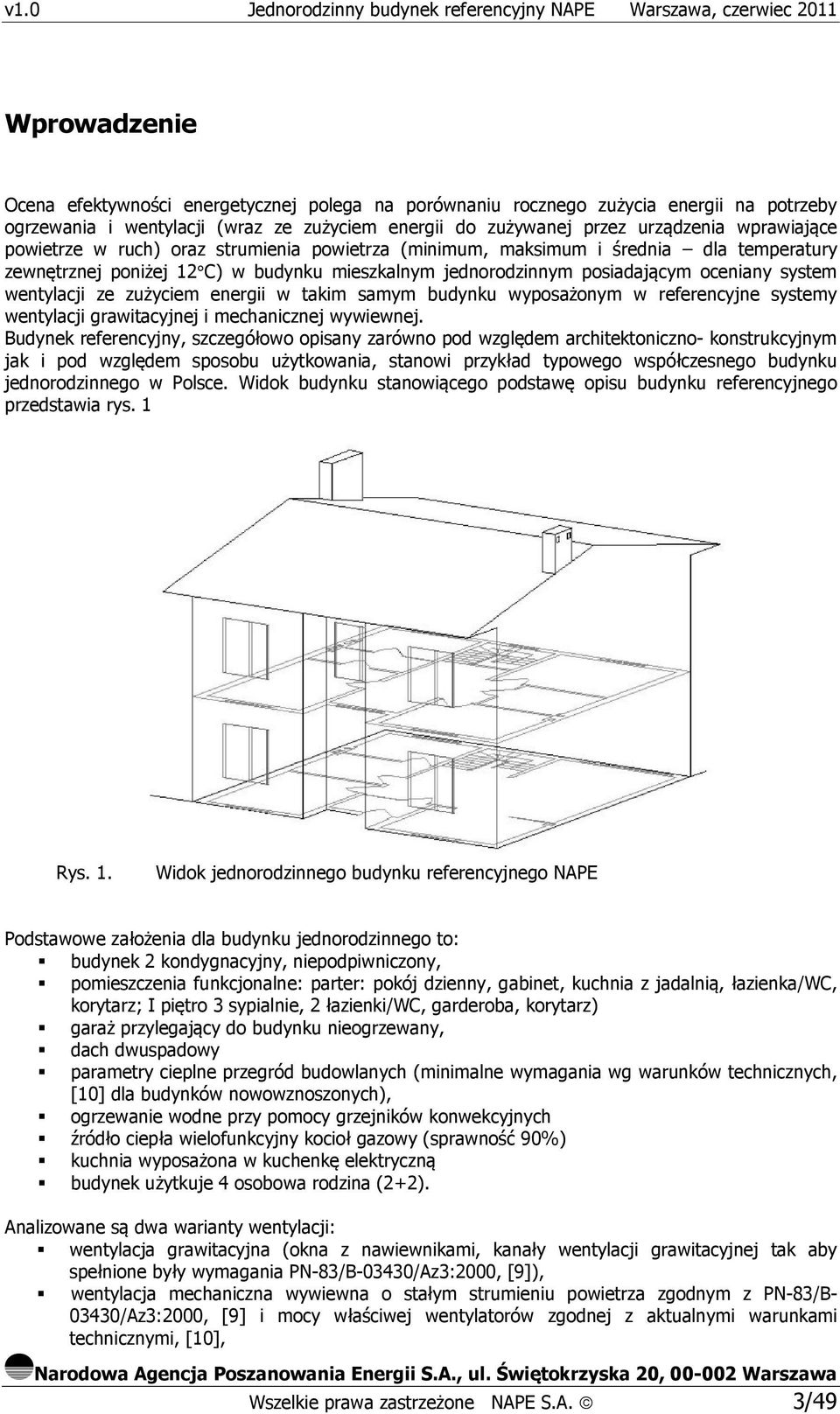 zużyciem energii w takim samym budynku wyposażonym w referencyjne systemy wentylacji grawitacyjnej i mechanicznej wywiewnej.