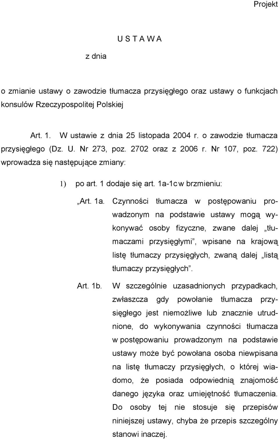 Czynności tłumacza w postępowaniu prowadzonym na podstawie ustawy mogą wykonywać osoby fizyczne, zwane dalej tłumaczami przysięgłymi, wpisane na krajową listę tłumaczy przysięgłych, zwaną dalej listą