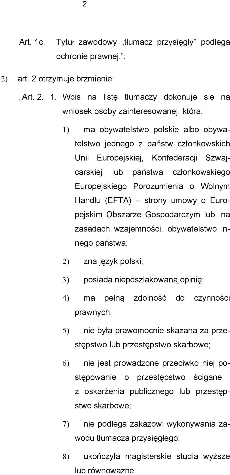 Wpis na listę tłumaczy dokonuje się na wniosek osoby zainteresowanej, która: 1) ma obywatelstwo polskie albo obywatelstwo jednego z państw członkowskich Unii Europejskiej, Konfederacji Szwajcarskiej