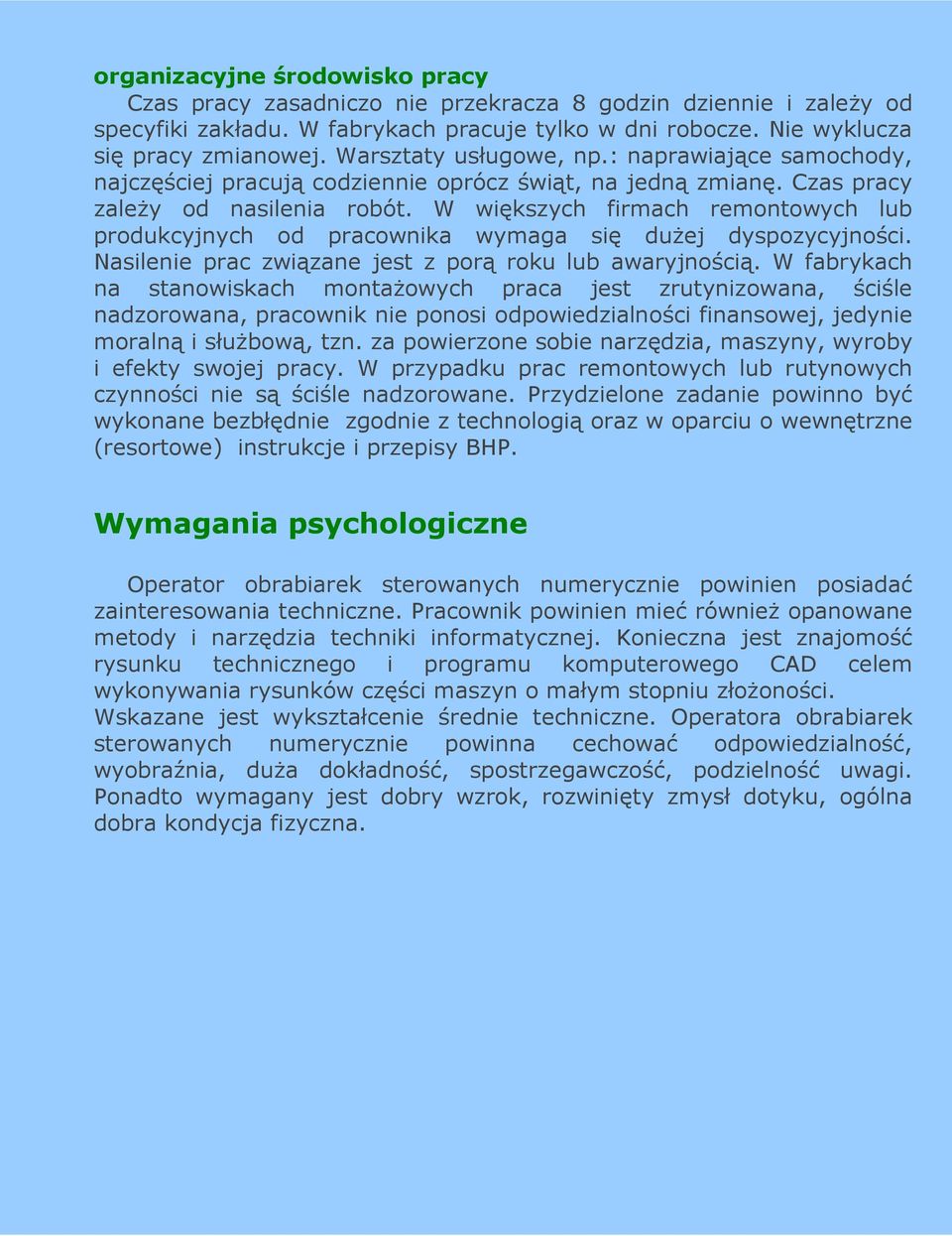 W większych firmach remontowych lub produkcyjnych od pracownika wymaga się duŝej dyspozycyjności. Nasilenie prac związane jest z porą roku lub awaryjnością.