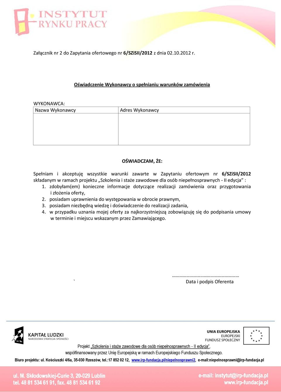 ramach projektu Szkolenia i staże zaodoe dla osób niepełnospranych - II edycja : 1. zdobyłam(em) konieczne informacje dotyczące realizacji zamóienia oraz przygotoania i złożenia oferty, 2.