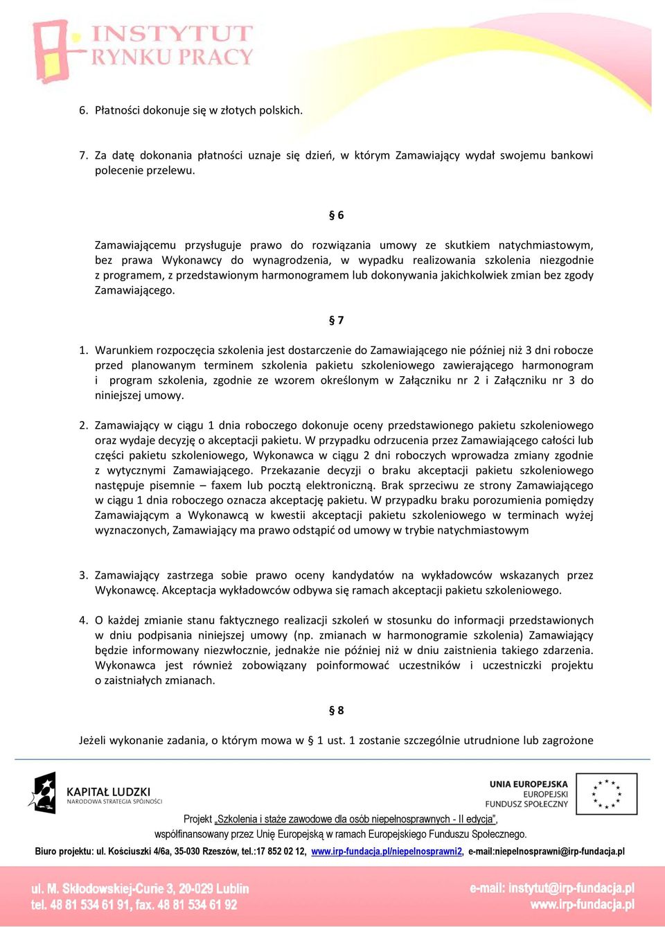 lub dokonyania jakichkoliek zmian bez zgody Zamaiającego. 7 1.