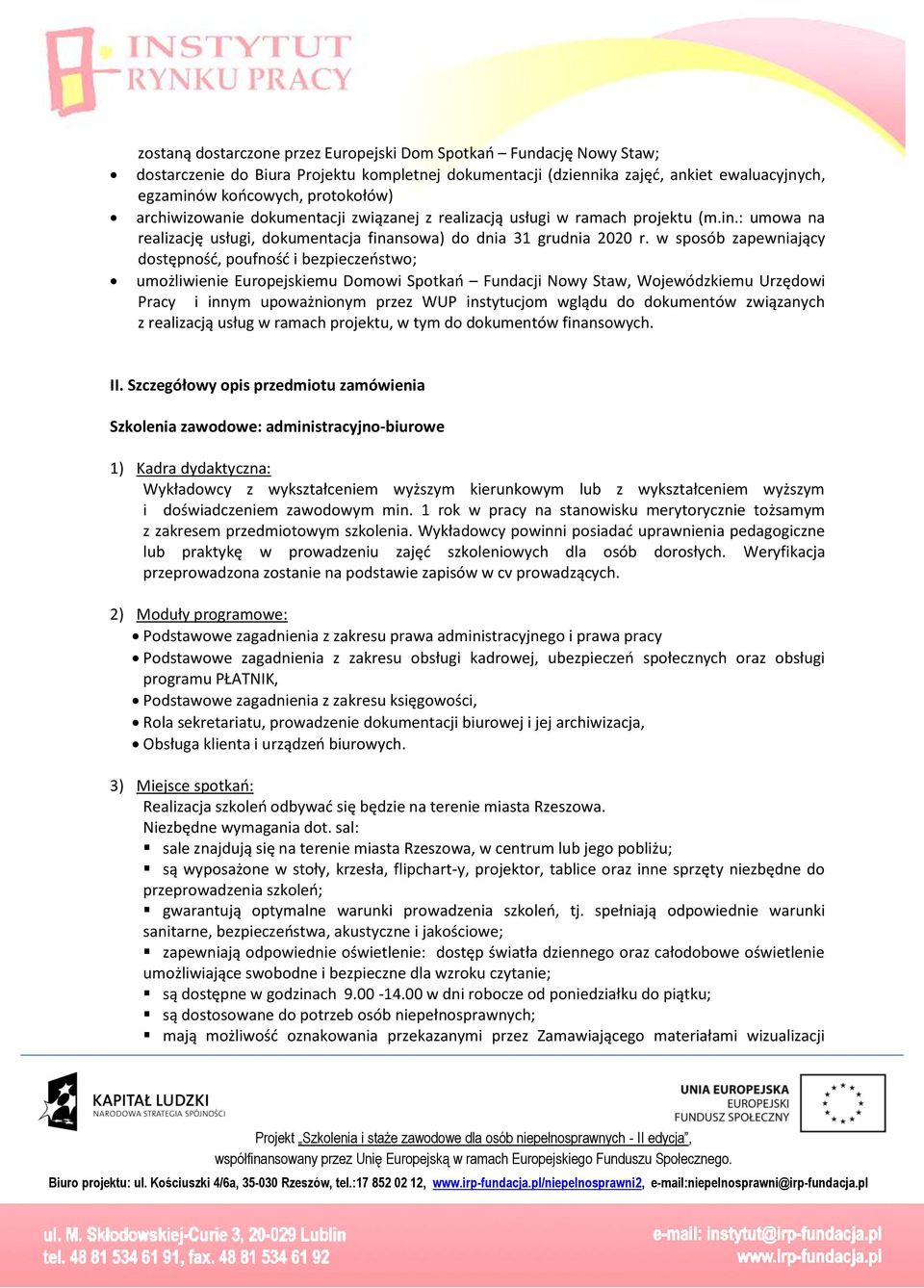 sposób zapeniający dostępność, poufność i bezpieczeństo; umożliienie Europejskiemu Domoi Spotkań Fundacji Noy Sta, Wojeódzkiemu Urzędoi Pracy i innym upoażnionym przez WUP instytucjom glądu do