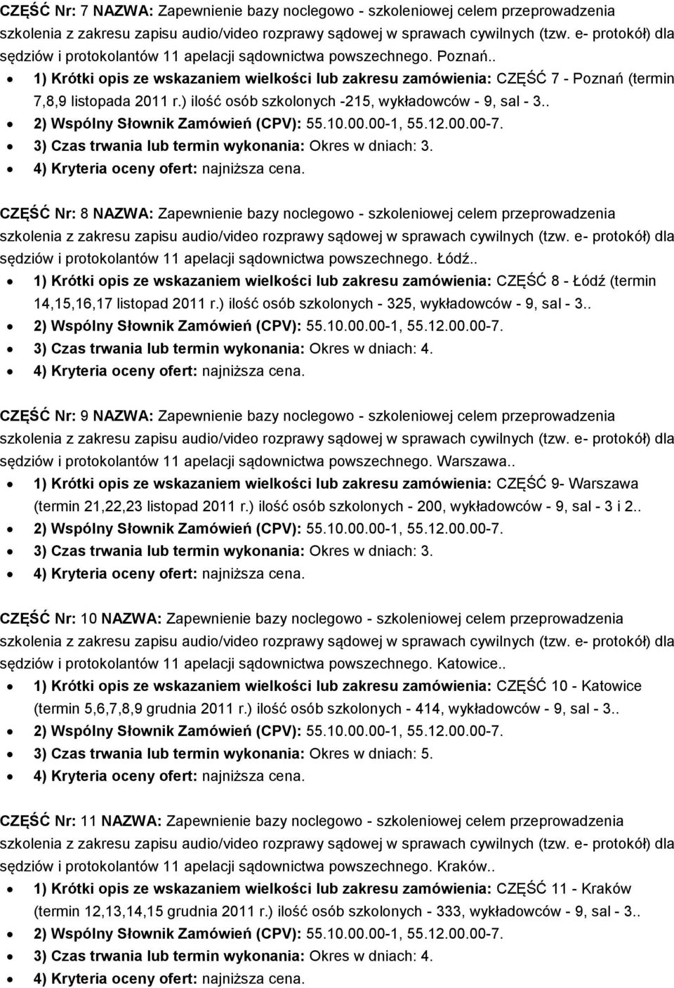 . CZĘŚĆ Nr: 8 NAZWA: Zapewnienie bazy noclegowo - szkoleniowej celem przeprowadzenia sędziów i protokolantów 11 apelacji sądownictwa powszechnego. Łódź.