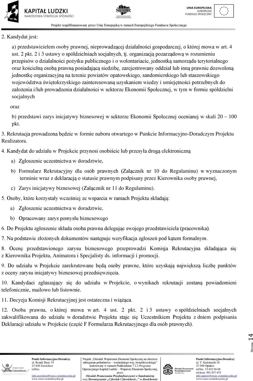 zarejestrowany oddział lub inną prawnie dozwoloną jednostkę organizacyjną na terenie powiatów opatowskiego, sandomierskiego lub staszowskiego województwa świętokrzyskiego zainteresowaną uzyskaniem