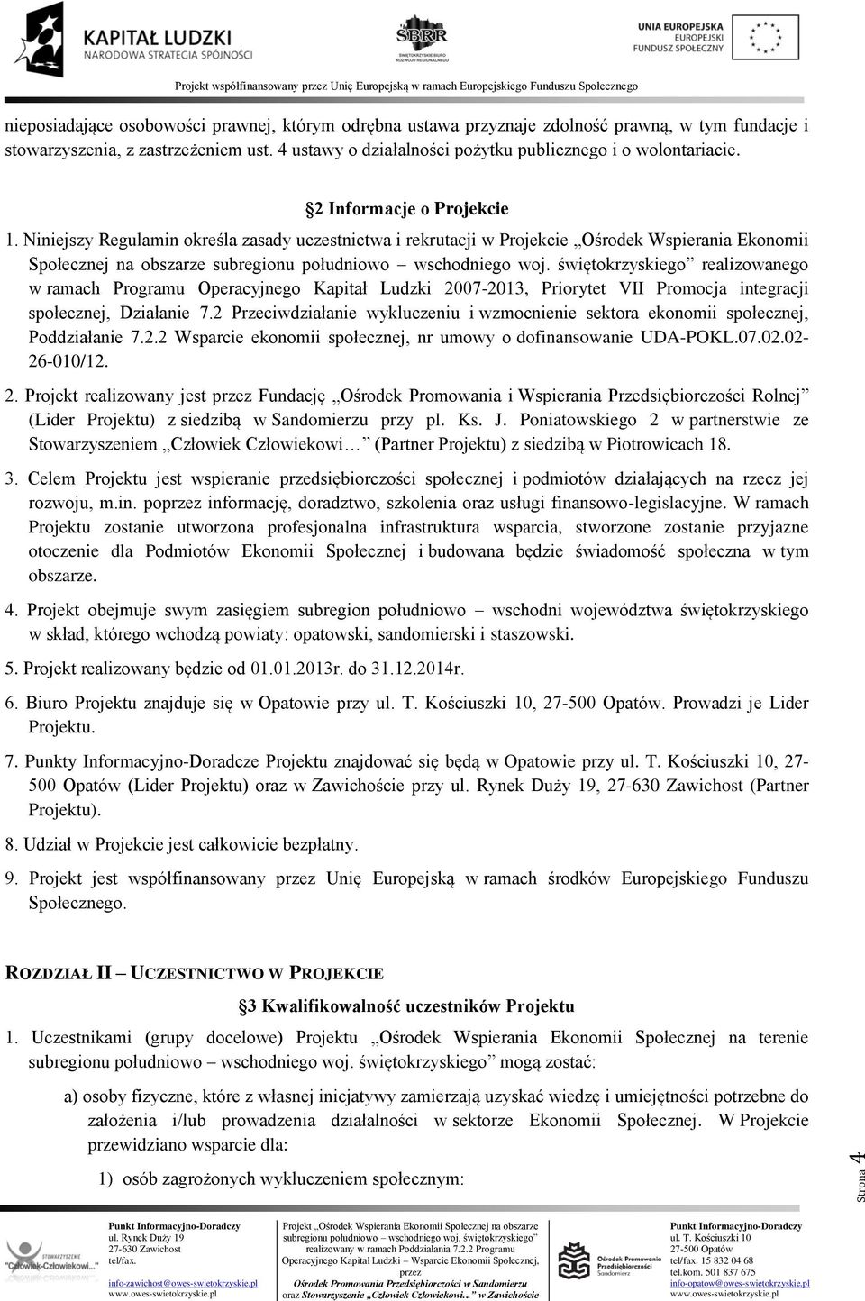 Niniejszy Regulamin określa zasady uczestnictwa i rekrutacji w Projekcie Ośrodek Wspierania Ekonomii Społecznej na obszarze realizowanego w ramach Programu Operacyjnego Kapitał Ludzki 2007-2013,