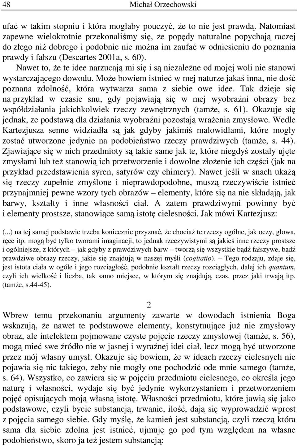 s. 60). Nawet to, że te idee narzucają mi się i są niezależne od mojej woli nie stanowi wystarczającego dowodu.