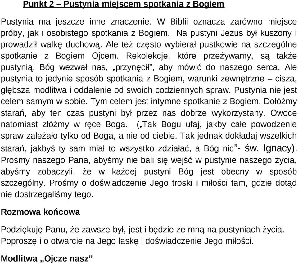 Bóg wezwał nas, przynęcił, aby mówić do naszego serca. Ale pustynia to jedynie sposób spotkania z Bogiem, warunki zewnętrzne cisza, głębsza modlitwa i oddalenie od swoich codziennych spraw.