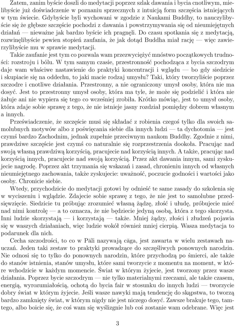 pragnęli. Do czasu spotkania się z medytacją, rozwinęlibyście pewien stopień zaufania, że jak dotąd Buddha miał rację więc zawierzylibyście mu w sprawie medytacji.