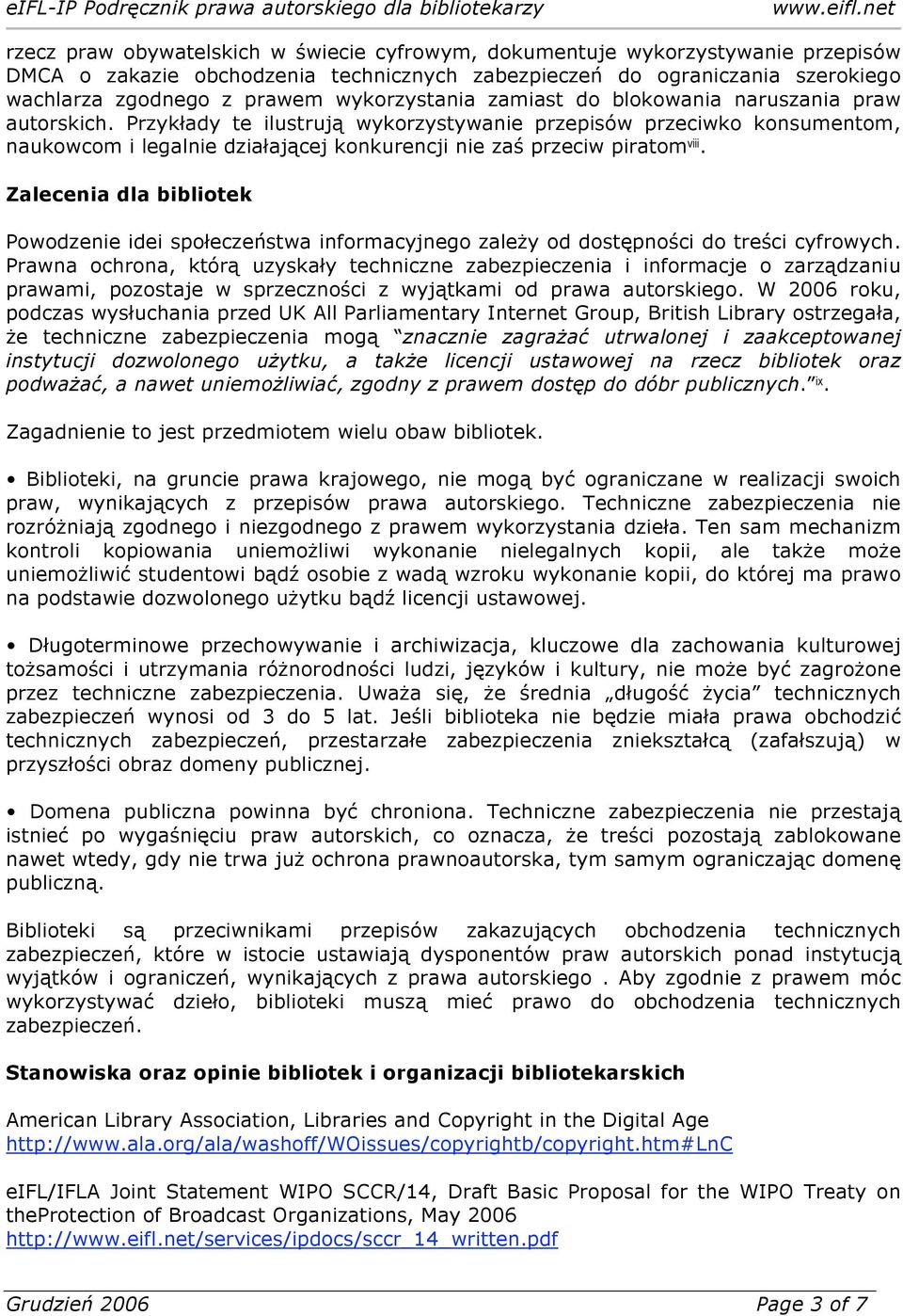 Przykłady te ilustrują wykorzystywanie przepisów przeciwko konsumentom, naukowcom i legalnie działającej konkurencji nie zaś przeciw piratom viii.