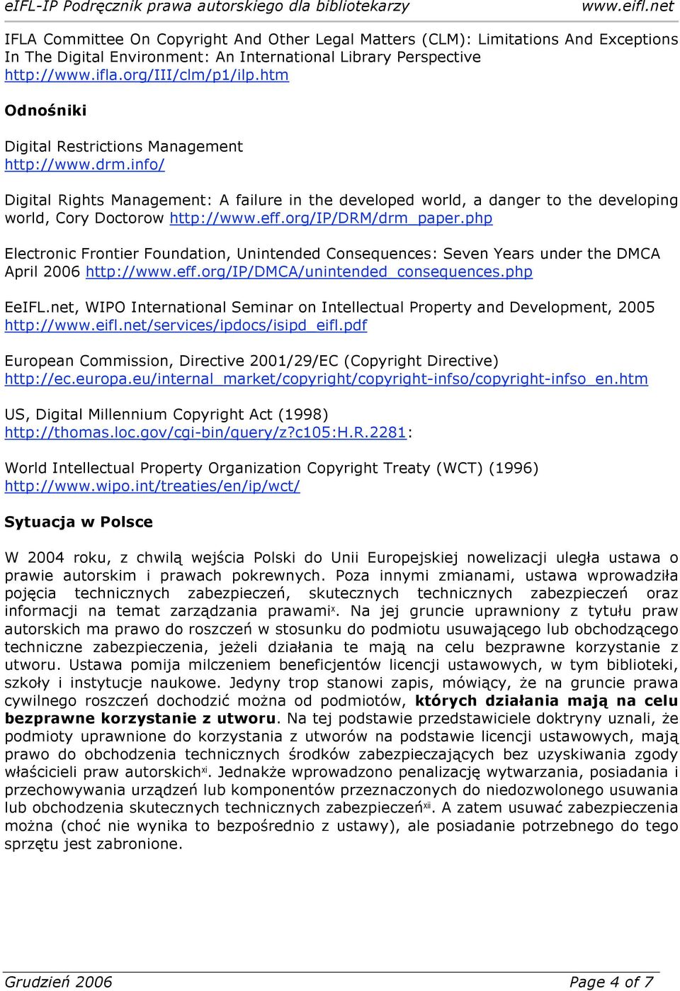 org/ip/drm/drm_paper.php Electronic Frontier Foundation, Unintended Consequences: Seven Years under the DMCA April 2006 http://www.eff.org/ip/dmca/unintended_consequences.php EeIFL.