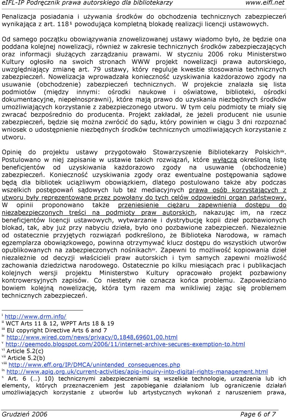 zarządzaniu prawami. W styczniu 2006 roku Ministerstwo Kultury ogłosiło na swoich stronach WWW projekt nowelizacji prawa autorskiego, uwzględniający zmianę art.