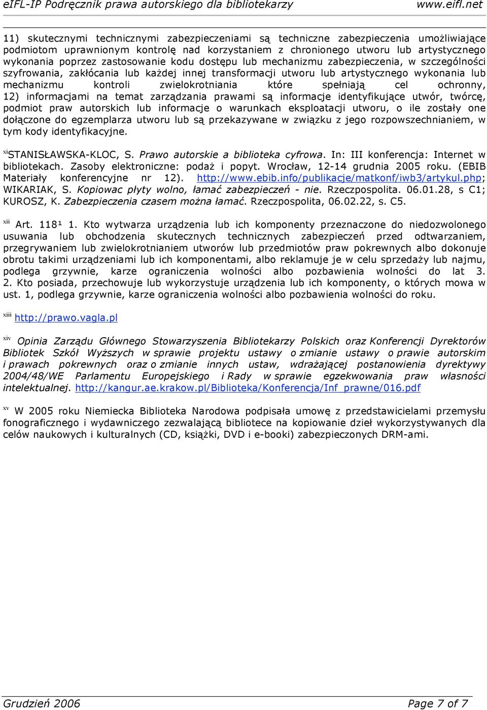 zwielokrotniania które spełniają cel ochronny, 12) informacjami na temat zarządzania prawami są informacje identyfikujące utwór, twórcę, podmiot praw autorskich lub informacje o warunkach