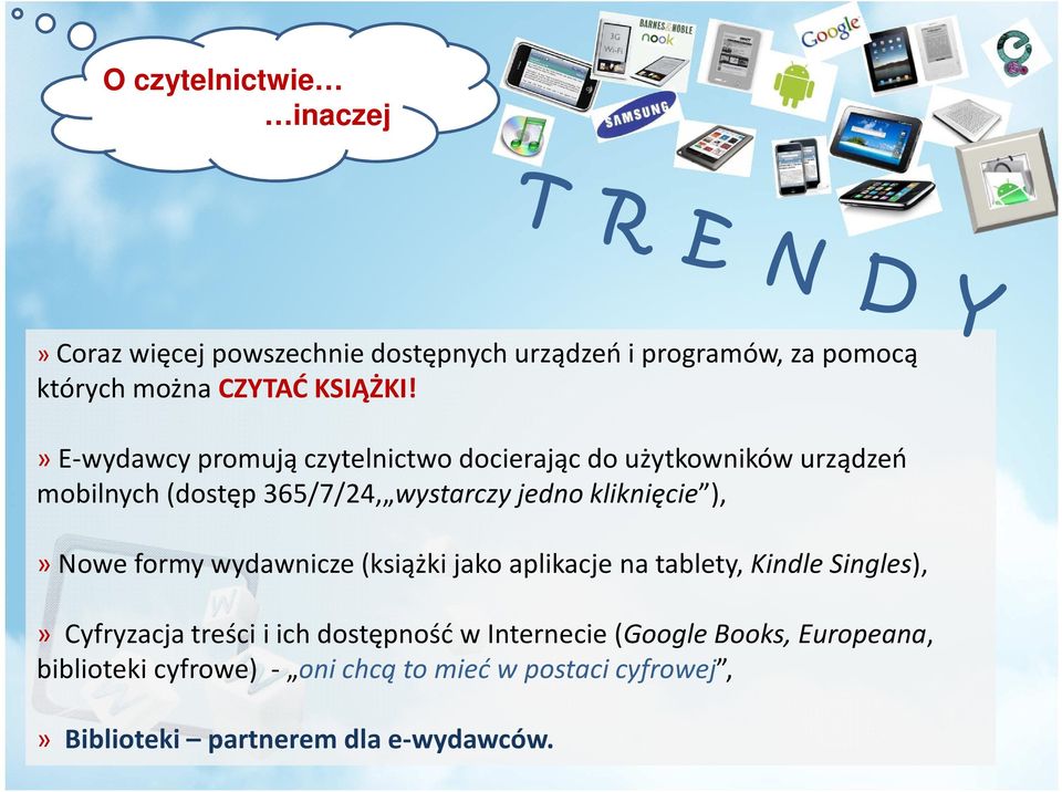 ),» Nowe formy wydawnicze (książki jako aplikacje na tablety, Kindle Singles),» Cyfryzacja treści i ich dostępność w