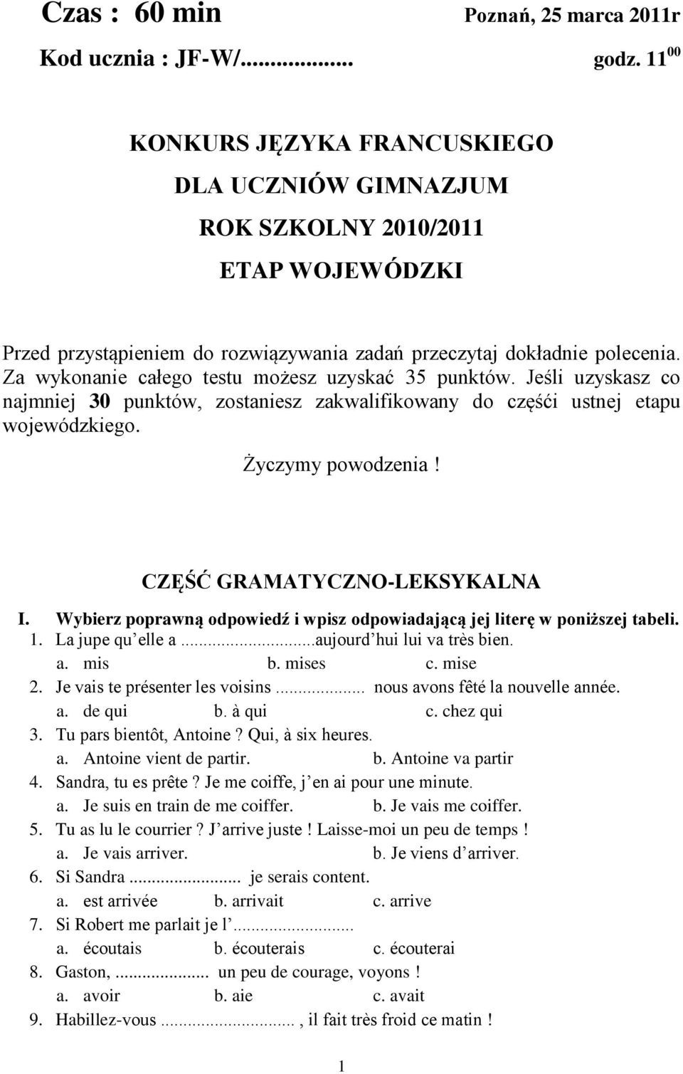 Za wykonanie całego testu możesz uzyskać 35 punktów. Jeśli uzyskasz co najmniej 30 punktów, zostaniesz zakwalifikowany do częśći ustnej etapu wojewódzkiego. Życzymy powodzenia!