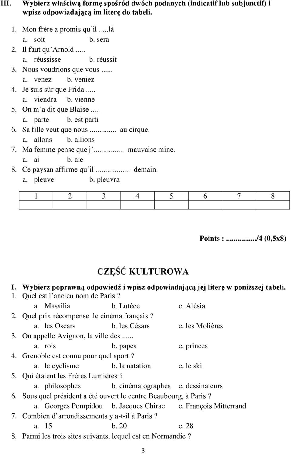 allions 7. Ma femme pense que j... mauvaise mine. a. ai b. aie 8. Ce paysan affirme qu il... demain. a. pleuve b. pleuvra 1 2 3 4 5 6 7 8 Points :.../4 (0,5x8) CZĘŚĆ KULTUROWA I.