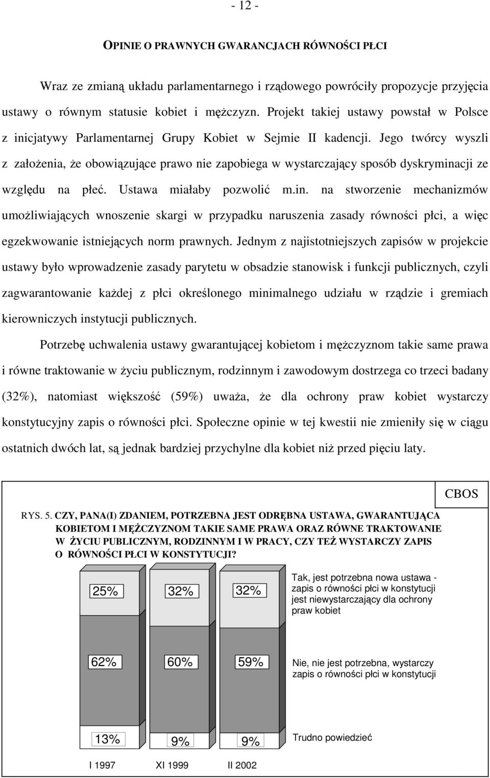 Jego twórcy wyszli z założenia, że obowiązujące prawo nie zapobiega w wystarczający sposób dyskrymina