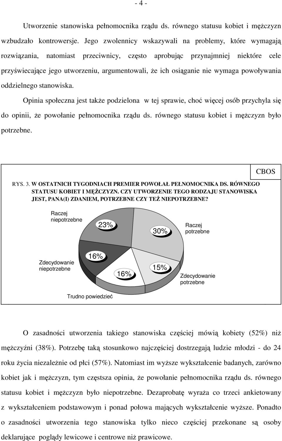 nie wymaga powoływania oddzielnego stanowiska. Opinia społeczna jest także podzielona w tej sprawie, choć więcej osób przychyla się do opinii, że powołanie pełnomocnika rządu ds.