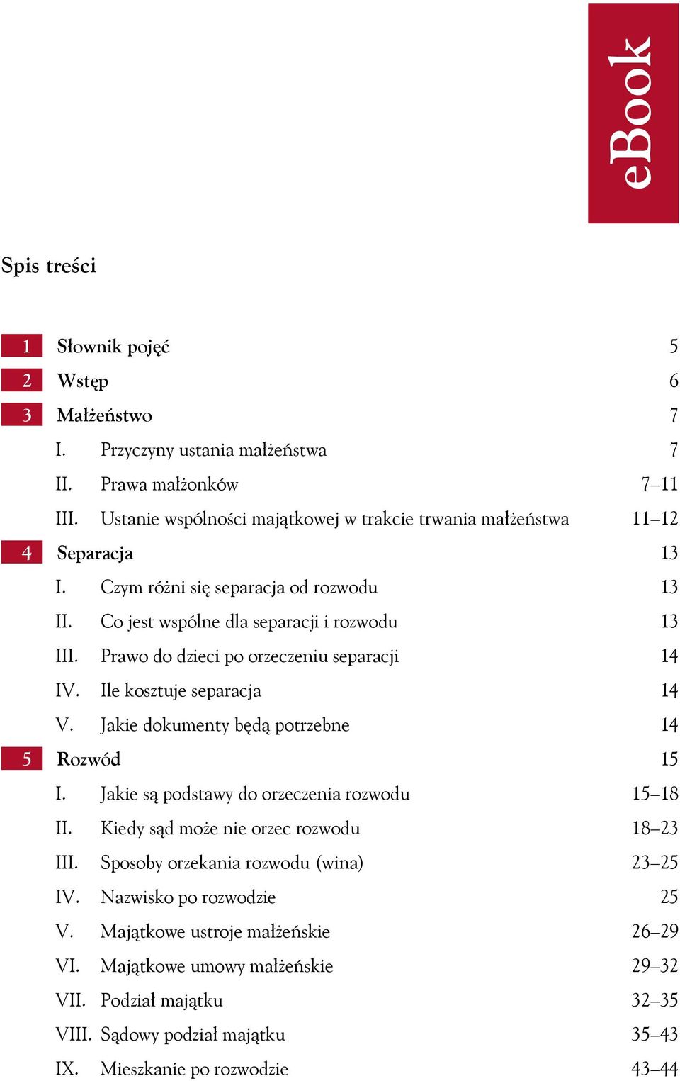 Jakie dokumenty będą potrzebne 5 Rozwód I. Jakie są podstawy do orzeczenia rozwodu II. Kiedy sąd może nie orzec rozwodu III. Sposoby orzekania rozwodu (wina) IV. Nazwisko po rozwodzie V.