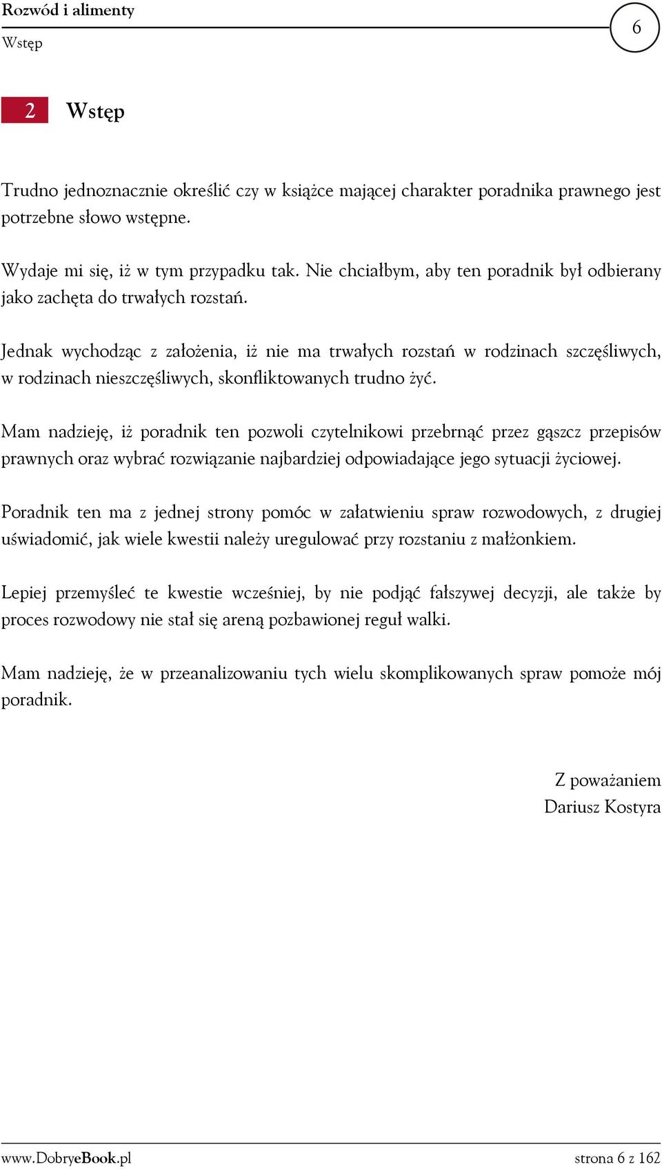 Jednak wychodząc z założenia, iż nie ma trwałych rozstań w rodzinach szczęśliwych, w rodzinach nieszczęśliwych, skonfliktowanych trudno żyć.