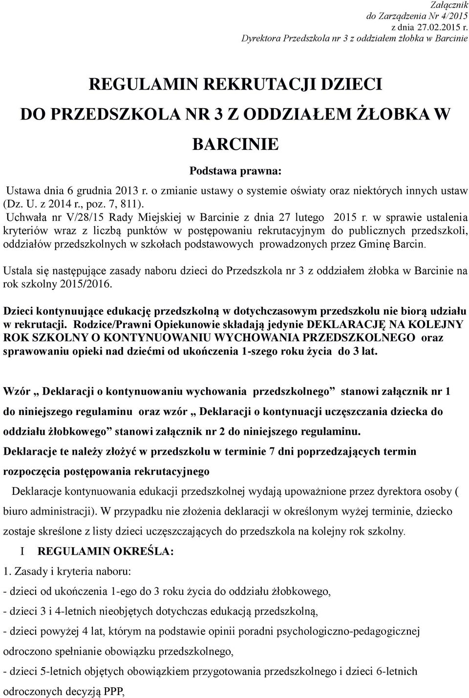 o zmianie ustawy o systemie oświaty oraz niektórych innych ustaw (Dz. U. z 2014 r., poz. 7, 811). Uchwała nr V/28/15 Rady Miejskiej w Barcinie z dnia 27 lutego 2015 r.