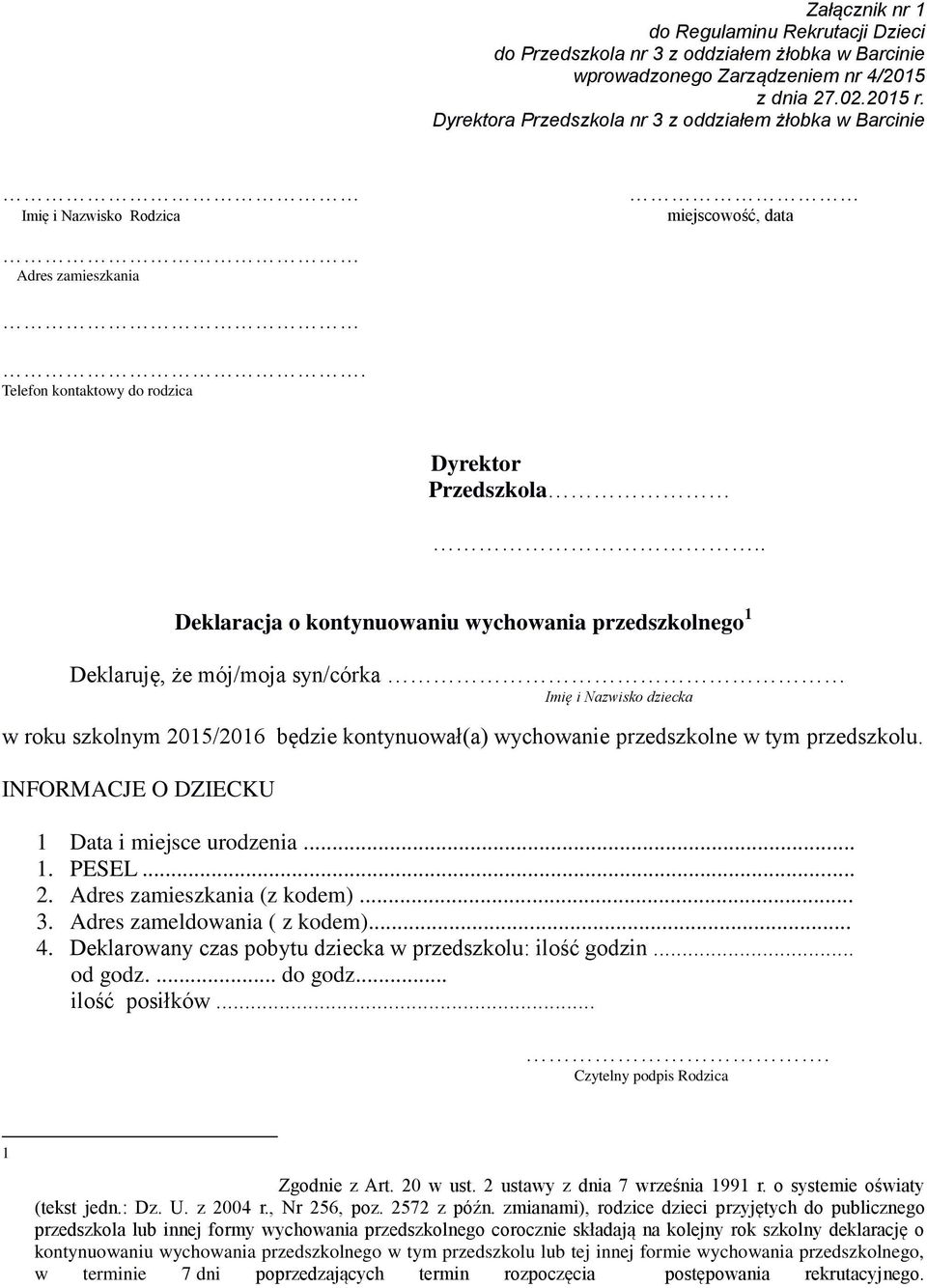 . Deklaracja o kontynuowaniu wychowania przedszkolnego 1 Deklaruję, że mój/moja syn/córka Imię i Nazwisko dziecka w roku szkolnym 2015/2016 będzie kontynuował(a) wychowanie przedszkolne w tym