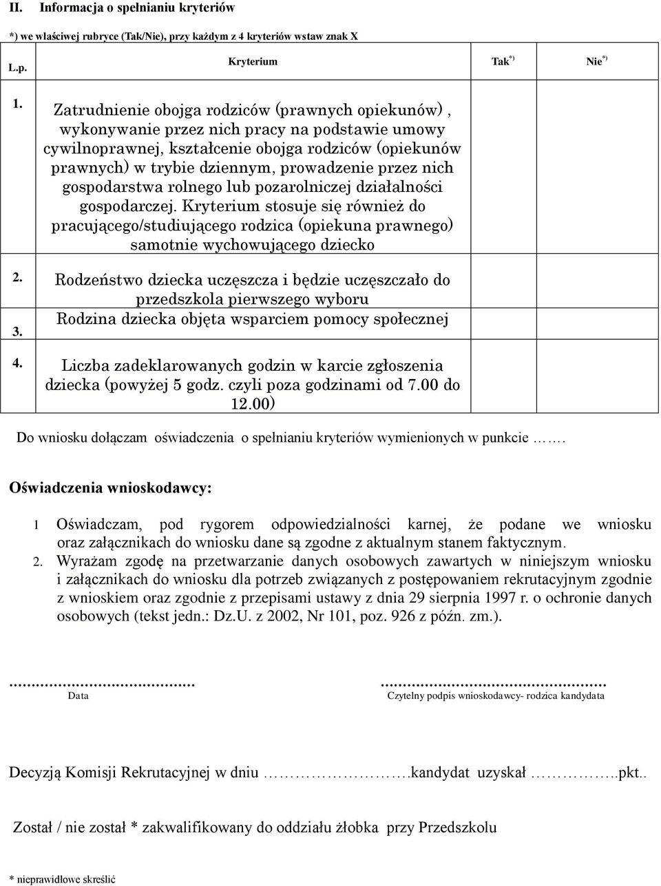 przez nich gospodarstwa rolnego lub pozarolniczej działalności gospodarczej. Kryterium stosuje się również do pracującego/studiującego rodzica (opiekuna prawnego) samotnie wychowującego dziecko 2.