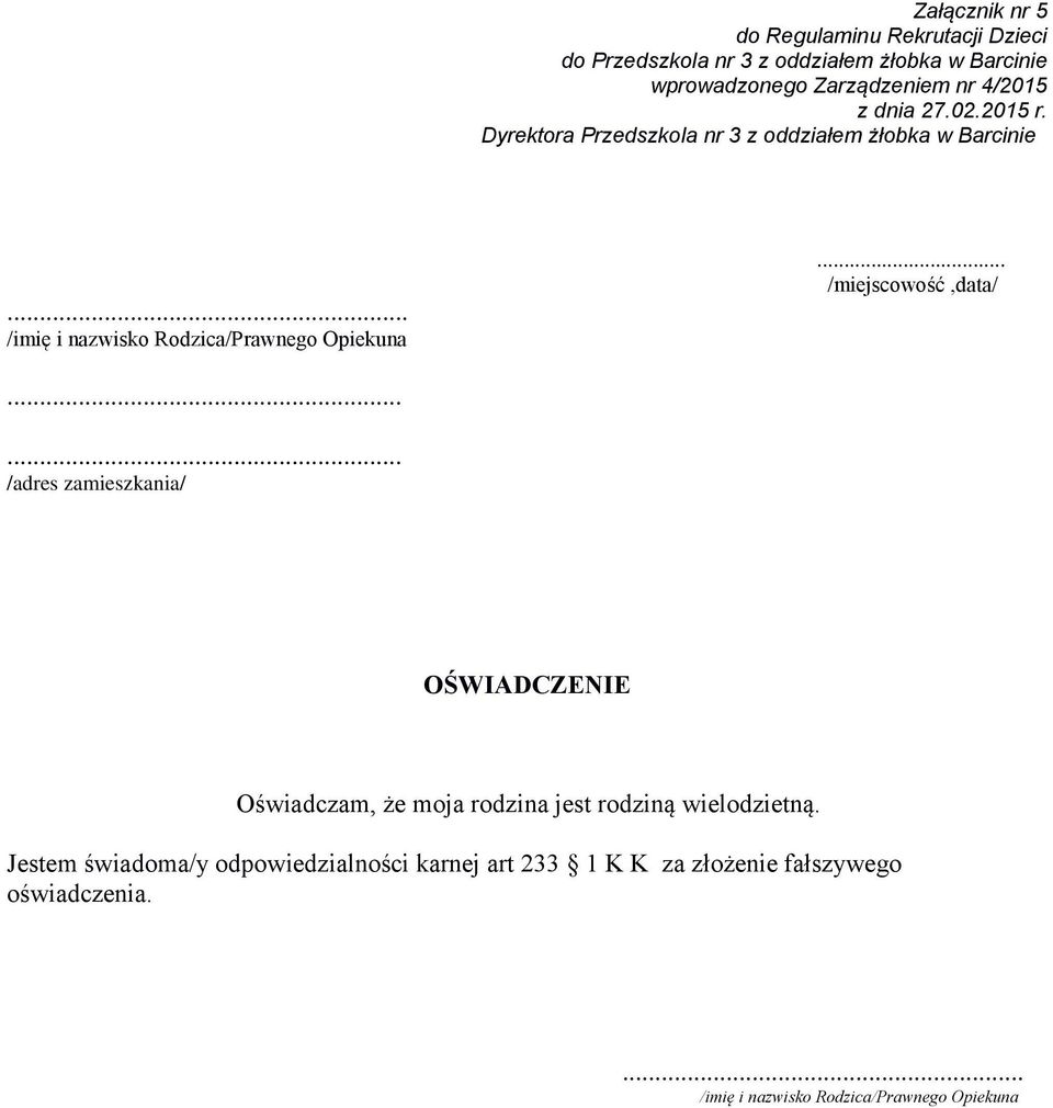 .. /miejscowość,data/...... /adres zamieszkania/ OŚWIADCZENIE Oświadczam, że moja rodzina jest rodziną wielodzietną.