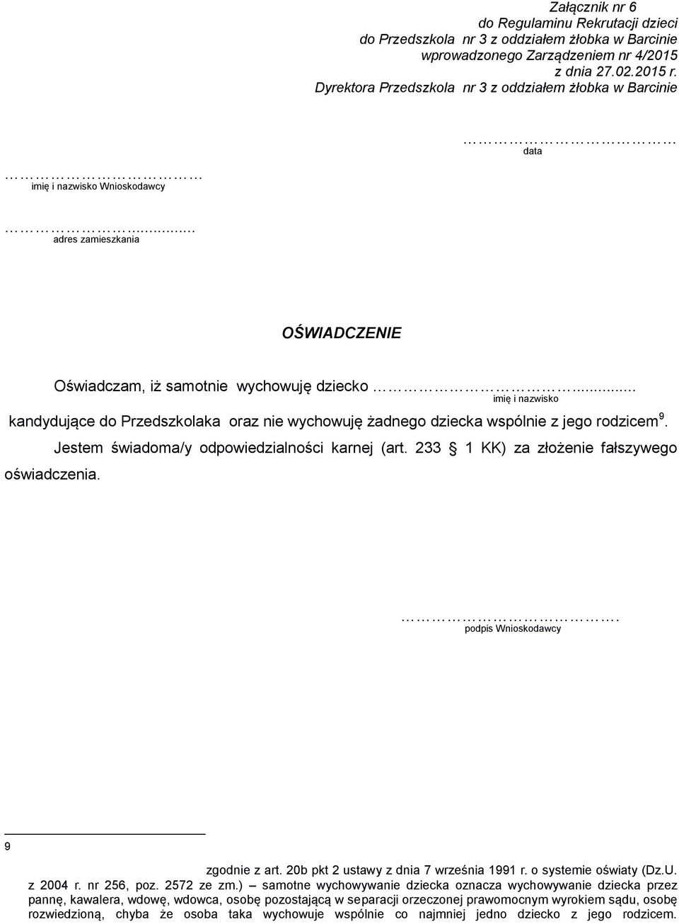 .. imię i nazwisko kandydujące do Przedszkolaka oraz nie wychowuję żadnego dziecka wspólnie z jego rodzicem 9. oświadczenia. Jestem świadoma/y odpowiedzialności karnej (art.