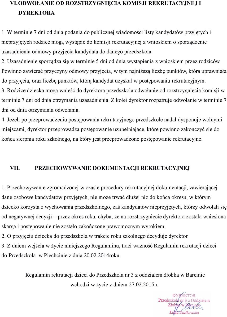 przyjęcia kandydata do danego przedszkola. 2. Uzasadnienie sporządza się w terminie 5 dni od dnia wystąpienia z wnioskiem przez rodziców.