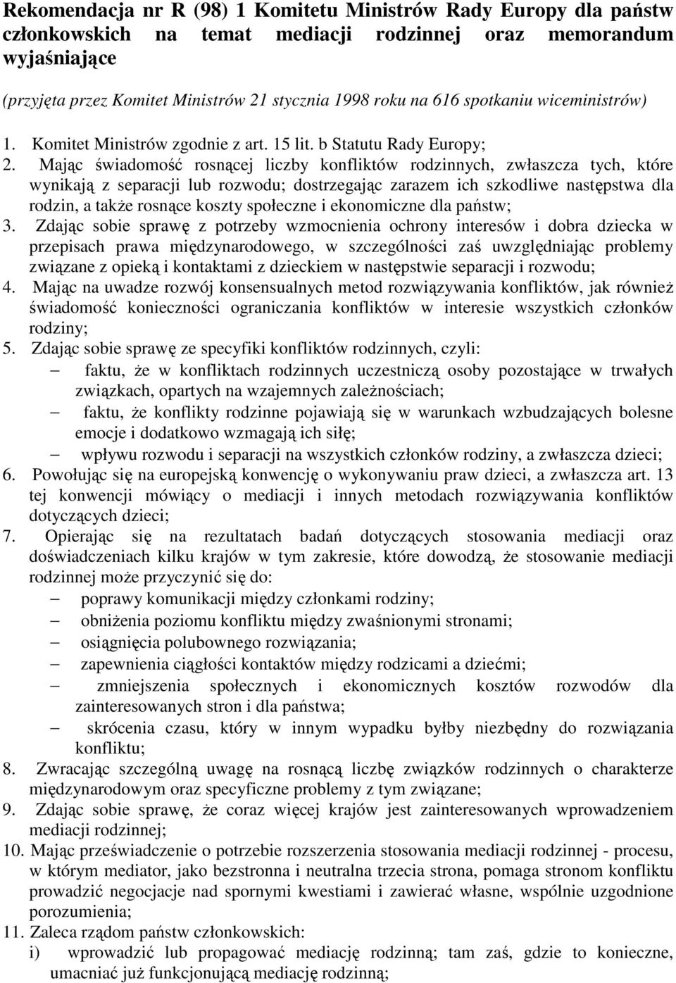 Mając świadomość rosnącej liczby konfliktów rodzinnych, zwłaszcza tych, które wynikają z separacji lub rozwodu; dostrzegając zarazem ich szkodliwe następstwa dla rodzin, a takŝe rosnące koszty