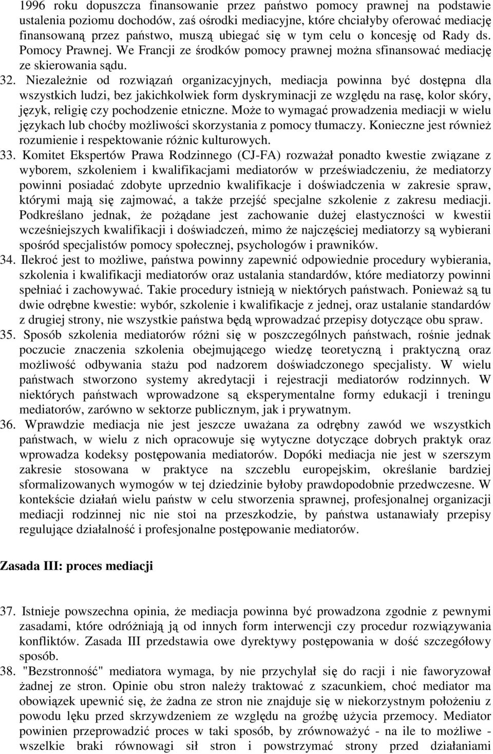 NiezaleŜnie od rozwiązań organizacyjnych, mediacja powinna być dostępna dla wszystkich ludzi, bez jakichkolwiek form dyskryminacji ze względu na rasę, kolor skóry, język, religię czy pochodzenie