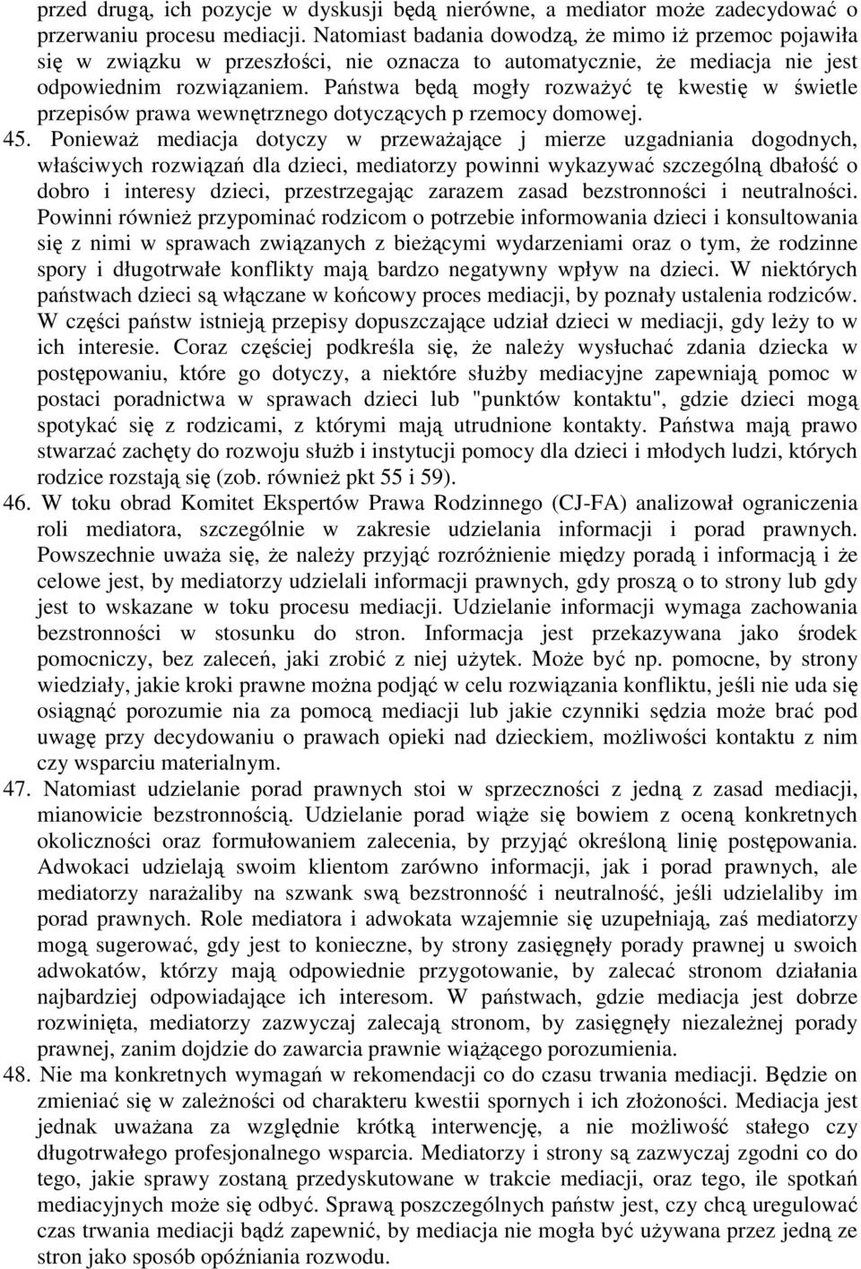 Państwa będą mogły rozwaŝyć tę kwestię w świetle przepisów prawa wewnętrznego dotyczących p rzemocy domowej. 45.