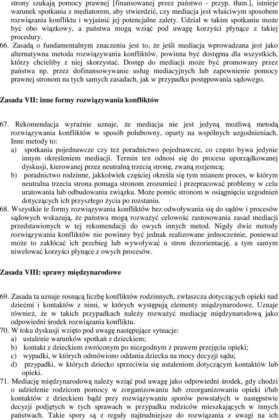 Udział w takim spotkaniu moŝe być obo wiązkowy, a państwa mogą wziąć pod uwagę korzyści płynące z takiej procedury. 66.