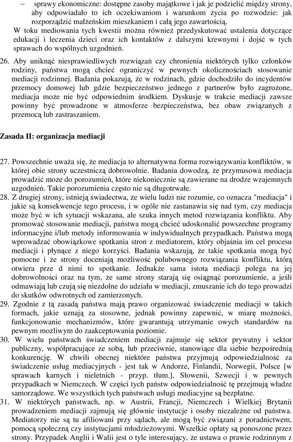 W toku mediowania tych kwestii moŝna równieŝ przedyskutować ustalenia dotyczące edukacji i leczenia dzieci oraz ich kontaktów z dalszymi krewnymi i dojść w tych sprawach do wspólnych uzgodnień. 26.