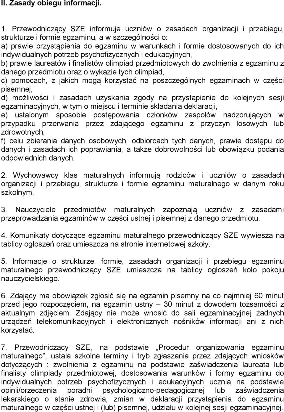 ich indywidualnych potrzeb psychofizycznych i edukacyjnych, b) prawie laureatów i finalistów olimpiad przedmiotowych do zwolnienia z egzaminu z danego przedmiotu oraz o wykazie tych olimpiad, c)