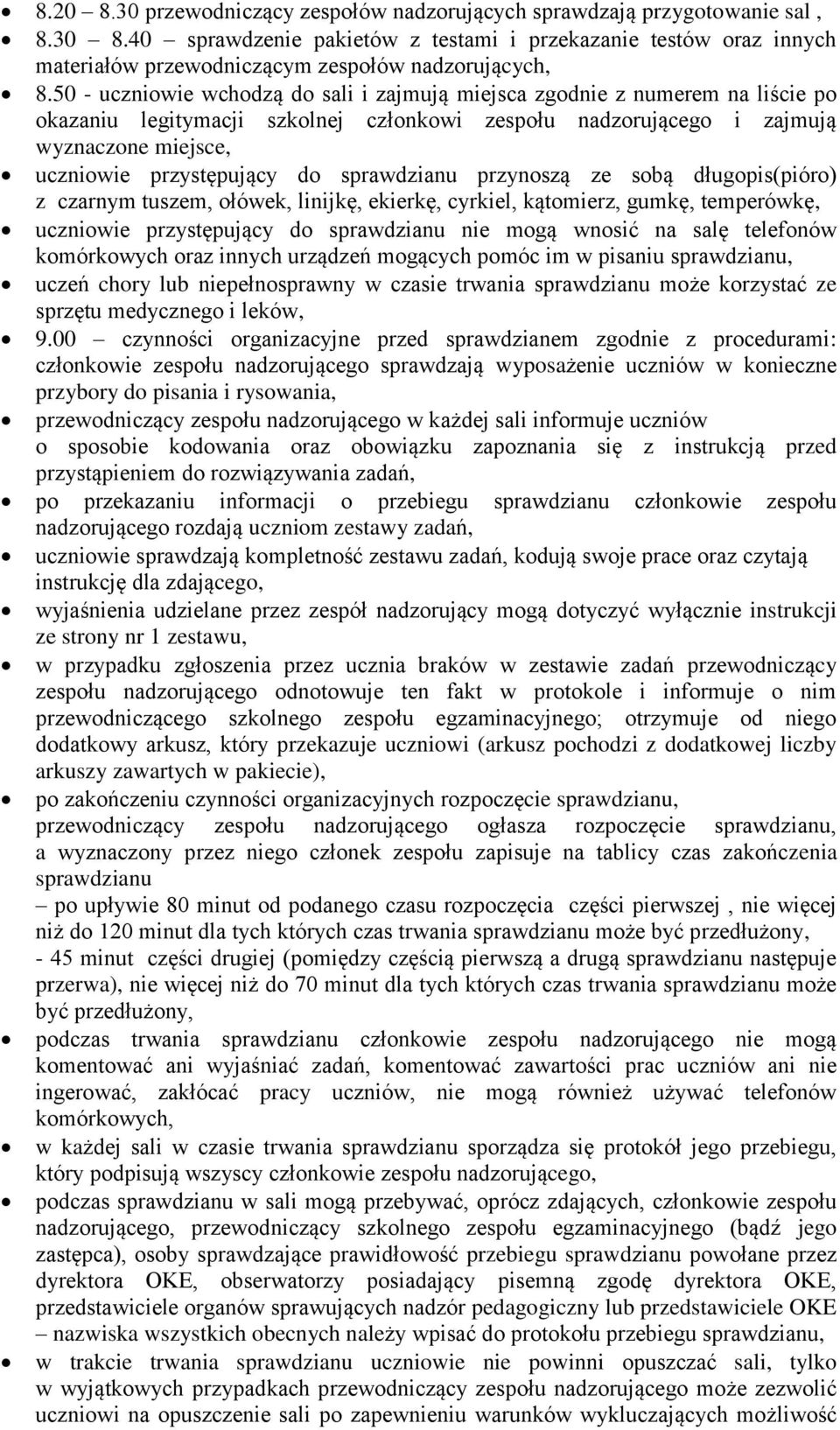 50 - uczniowie wchodzą do sali i zajmują miejsca zgodnie z numerem na liście po okazaniu legitymacji szkolnej członkowi zespołu nadzorującego i zajmują wyznaczone miejsce, uczniowie przystępujący do