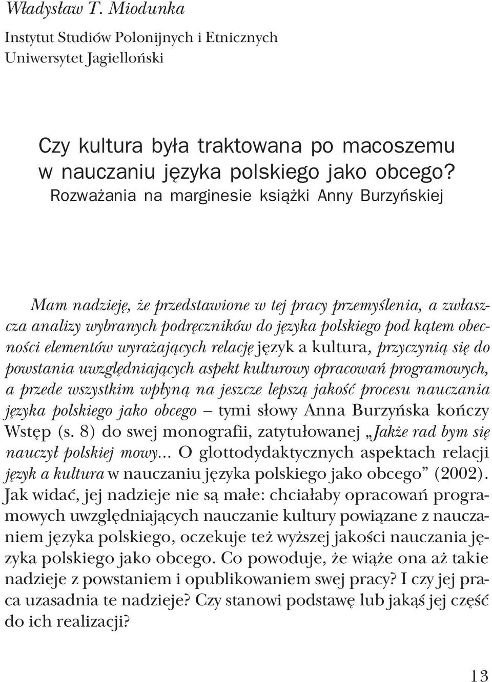 elementów wyrażających relację język a kultura, przyczynią się do powstania uwzględniających aspekt kulturowy opracowań programowych, a przede wszystkim wpłyną na jeszcze lepszą jakość procesu