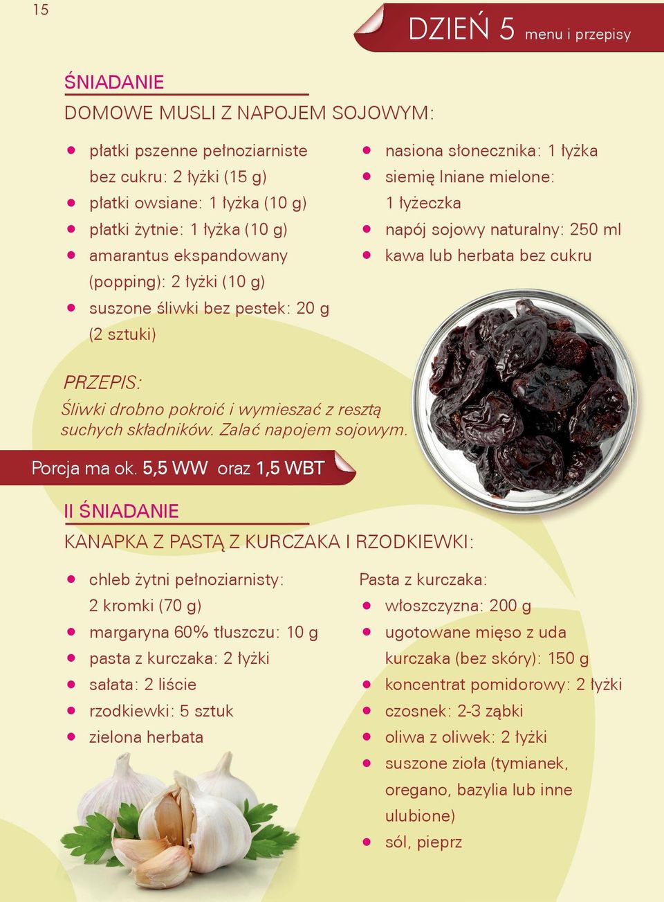 cukru Śliwki drobno pokroić i wymieszać z resztą suchych składników. Zalać napojem sojowym. Porcja ma ok.