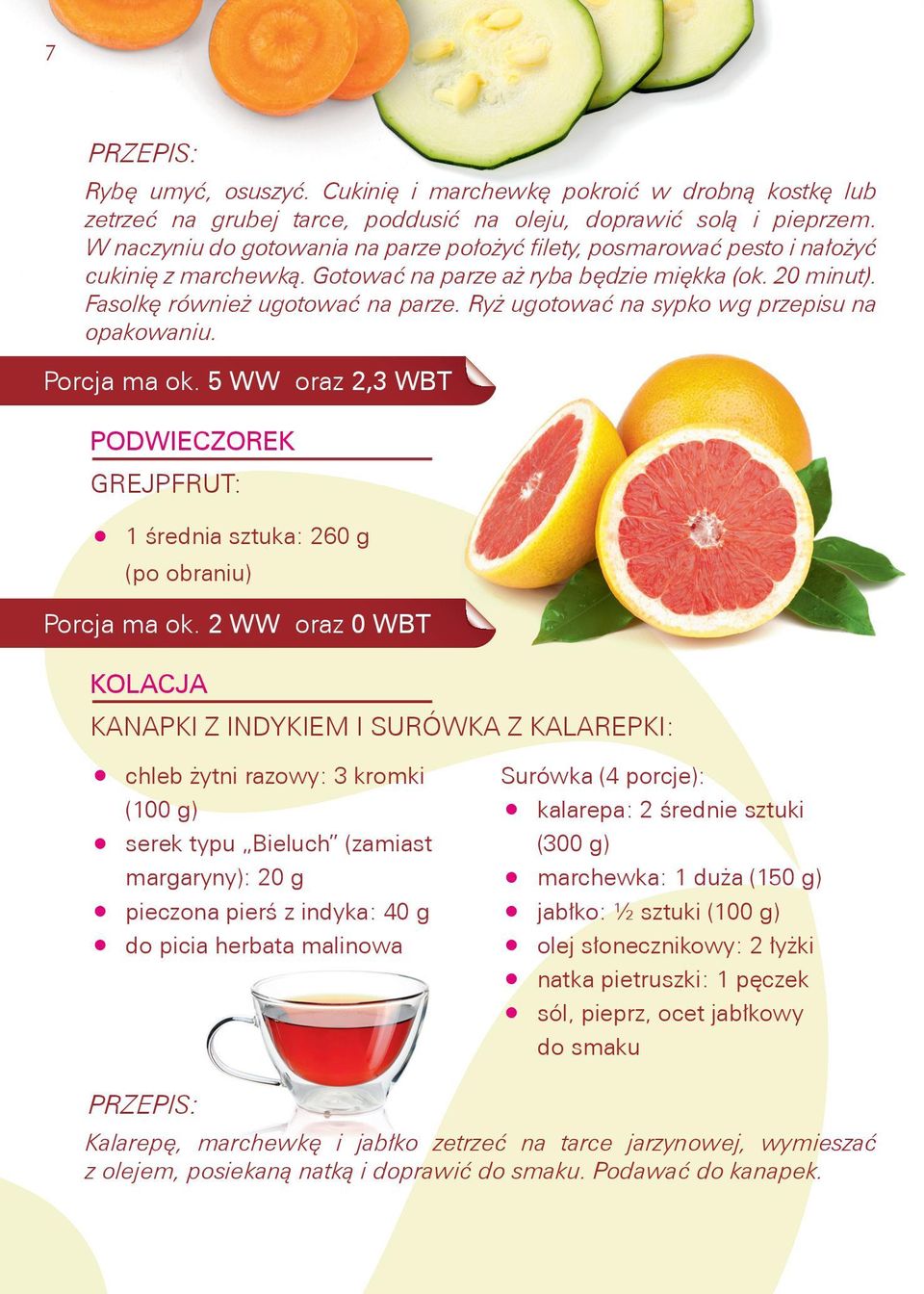 Ryż ugotować na sypko wg przepisu na opakowaniu. Porcja ma ok. 5 WW oraz 2,3 WBT PODWIECZOREK GREJPFRUT: 1 średnia sztuka: 260 g (po obraniu) Porcja ma ok.